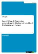 James Stirling als Wegbereiter postmoderner Architektur in Deutschland? Die Staatsgalerie Stuttgart