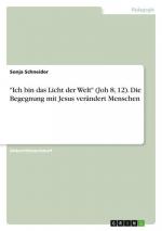 "Ich bin das Licht der Welt" (Joh 8, 12). Die Begegnung mit Jesus verändert Menschen