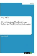 Körperbehaarung. Über Entstehung, Einfluss und Wandel von Schönheitsidealen