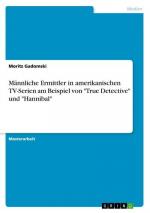 Männliche Ermittler in amerikanischen TV-Serien am Beispiel von "True Detective" und "Hannibal"