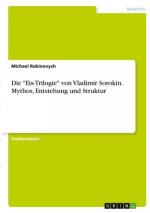 Die "Eis-Trilogie" von Vladimir Sorokin. Mythos, Entstehung und Struktur