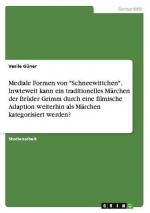 Mediale Formen von "Schneewittchen". Inwieweit kann ein traditionelles Märchen der Brüder Grimm durch eine filmische Adaption weiterhin als Märchen kategorisiert werden?