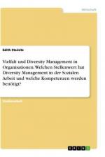 Vielfalt und Diversity Management in Organisationen. Welchen Stellenwert hat Diversity Management in der Sozialen Arbeit und welche Kompetenzen werden benötigt?