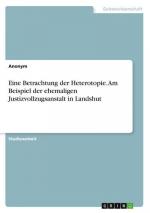 Eine Betrachtung der Heterotopie. Am Beispiel der ehemaligen Justizvollzugsanstalt in Landshut