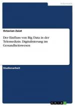 Der Einfluss von Big Data in der Telemedizin. Digitalisierung im Gesundheitswesen