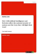 How will Artificial Intelligence and Robotics affect the national security of nations and the ways they will fight their wars?