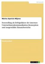 Storytelling als Erfolgsfaktor der internen Unternehmenskommunikation. Konzeption und ausgewählte Einsatzbereiche