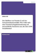 Der Einfluss von Vitamin D auf das Gestationsdiabetesrisiko. Wie wirkt sich eine Vitamin-D-Supplementierung auf metabolische Parameter aus, die eine GDM beeinflussen?