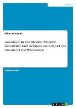 Amokläufe in den Medien. Ethische Grundsätze und Gefahren am Beispiel des Amoklaufs von Winnenden