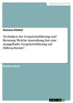 Techniken der Gesprächsführung und Beratung. Welche Auswirkung hat eine mangelhafte Gesprächsführung auf Hilfesuchende?