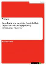 Demokratie und autoritäre Persönlichkeit. Gegensätze oder sich gegenseitig verstärkende Faktoren?