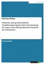 Politische und gesellschaftliche Veränderungen Spartas. Eine Untersuchung der innen- und außenpolitischen Situation der Peloponnes