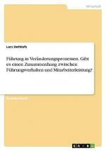 Führung in Veränderungsprozessen. Gibt es einen Zusammenhang zwischen Führungsverhalten und Mitarbeiterleistung?