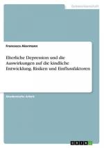 Elterliche Depression und die Auswirkungen auf die kindliche Entwicklung. Risiken und Einflussfaktoren