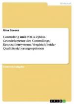 Controlling und PDCA-Zyklus. Grundelemente des Controllings, Kennzahlensysteme, Vergleich beider Qualitätssicherungsoptionen