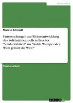 Untersuchungen zur Weiterentwicklung des Solidaritätsappells in Brechts "Solidaritätslied" aus "Kuhle Wampe oder: Wem gehört die Welt?"