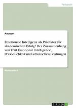 Emotionale Intelligenz als Prädiktor für akademischen Erfolg? Der Zusammenhang von Trait Emotional Intelligence, Persönlichkeit und schulischen Leistungen