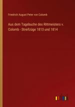 Aus dem Tagebuche des Rittmeisters v. Colomb - Streifzüge 1813 und 1814