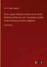 Ulrich Jasper Seetzen's Reisen durch Syrien, Palästina, Phönicien, die Transjordan-Länder, Arabia Petraea und Unter-Aegypten