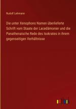 Die unter Xenophons Namen überlieferte Schrift vom Staate der Lacedämonier und die Panathenaische Rede des Isokrates in ihrem gegenseitigen Verhältnisse