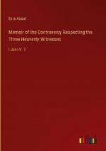 Memoir of the Controversy Respecting the Three Heavenly Witnesses