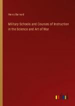 Military Schools and Courses of Instruction in the Science and Art of War