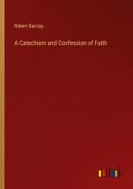 A Catechism and Confession of Faith