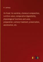 On Food: its varieties, chemical composition, nutritive value, comparative digestibility, physiological functions and uses, preparation, culinary treatment, preservation, adulteration, etc.