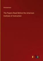 The Papers Read Before the American Institute of Instruction