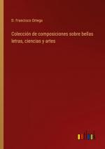 Colección de composiciones sobre bellas letras, ciencias y artes