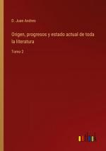 Origen, progresos y estado actual de toda la literatura