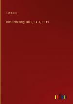 Die Befreiung 1813, 1814, 1815