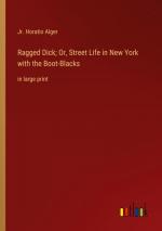 Ragged Dick; Or, Street Life in New York with the Boot-Blacks