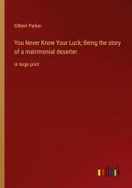 You Never Know Your Luck; Being the story of a matrimonial deserter