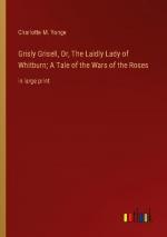 Grisly Grisell, Or, The Laidly Lady of Whitburn; A Tale of the Wars of the Roses