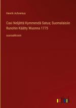 Caxi Neljättä Kymmendä Satua; Suomalaisiin Runohin Käätty Wuonna 1775