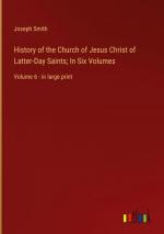 History of the Church of Jesus Christ of Latter-Day Saints; In Six Volumes