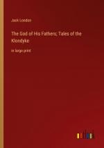 The God of His Fathers; Tales of the Klondyke