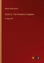 Clotel; Or, The President's Daughter