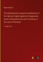 The Strolling Saint; being the confessions of the high and mighty Agostino D'Anguissola, tyrant of Mondolfo and Lord of Carmina, in the state of Piacenza