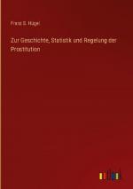 Zur Geschichte, Statistik und Regelung der Prostitution