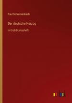 Paul Schreckenbach: Der deutsche Herzog