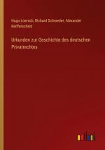 Urkunden zur Geschichte des deutschen Privatrechtes