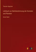 Lehrbuch zur Bahnbestimmung der Kometen und Planeten