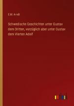 Schwedische Geschichten unter Gustav dem Dritten, vorzüglich aber unter Gustav dem Vierten Adolf