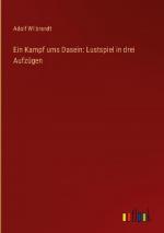 Ein Kampf ums Dasein: Lustspiel in drei Aufzügen