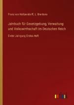 Jahrbuch für Gesetzgebung, Verwaltung und Volkswirthschaft im Deutschen Reich