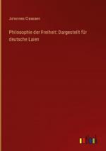 Philosophie der Freiheit: Dargestellt für deutsche Laien