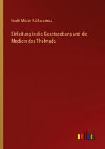 Einleitung in die Gesetzgebung und die Medicin des Thalmuds