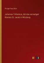 Johannes Trithemius, Abt des vormaligen Klosters St. Jacob in Würzburg